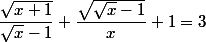 \dfrac{\sqrt{x+1}}{\sqrt{x}-1}+\dfrac{\sqrt{\sqrt{x}-1}}{x}+1}=3