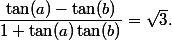 \dfrac{\tan(a)-\tan(b)}{1+\tan(a)\tan(b)}=\sqrt3.