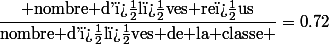 \dfrac{\text{ nombre d'�l�ves re�us}}{\text{nombre d'�l�ves de la classe }}=0.72