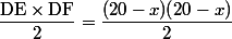 \dfrac{\text{DE}\times\text{DF}}{2}=\dfrac{(20-x)(20-x)}{2}