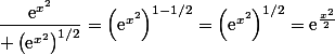 \dfrac{\text{e}^{x^2}}{ \left(\text{e}^{x^2}\right)^{1/2}}=\left(\text{e}^{x^2}\right)^{1-1/2}=\left(\text{e}^{x^2}\right)^{1/2}=\text{e}^{\frac{x^2}{2}