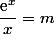 \dfrac{\text{e}^{x}}{x}=m