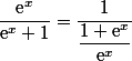 \dfrac{\text{e}^x}{\text{e}^x+1}=\dfrac{1}{\dfrac{1+\text{e}^x}{\text{e}^{x}}}