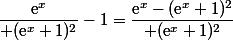 \dfrac{\text{e}^x}{ (\text{e}^x+1)^2}-1=\dfrac{\text{e}^x-(\text{e}^x+1)^2}{ (\text{e}^x+1)^2}