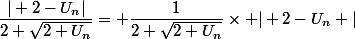 \dfrac{\vert 2-U_{n}\vert}{2+\sqrt{2+U_{n}}}= \dfrac{1}{2+\sqrt{2+U_{n}}}\times \vert 2-U_n \vert