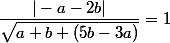\dfrac{|-a-2b|}{\sqrt{a+b+(5b-3a)}}=1