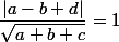 \dfrac{|a-b+d|}{\sqrt{a+b+c}}=1