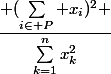 \dfrac{ (\sum_{i\in P} x_i)^2 }{\sum_{k=1}^{n}x_k^2}