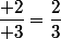 \dfrac{+2}{+3}=\dfrac{2}{3}