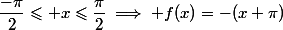 \dfrac{-\pi}2\leqslant x\leqslant\dfrac{\pi}2\implies f(x)=-(x+\pi)