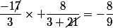 \dfrac{-1\cancel{7}}{3}\times \dfrac{8}{3 \cancel{21}}=-\dfrac{8}{9}