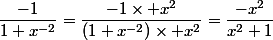 \dfrac{-1}{1+x^{-2}}=\dfrac{-1\times x^2}{(1+x^{-2})\times x^2}=\dfrac{-x^2}{x^2+1}