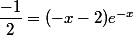 \dfrac{-1}{2}=(-x-2)e^{-x}