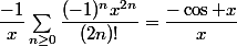\dfrac{-1}x\sum_{n\geq0}\dfrac{(-1)^nx^{2n}}{(2n)!}=\dfrac{-\cos x}x
