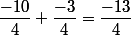 \dfrac{-10}{4}+\dfrac{-3}{4}=\dfrac{-13}{4}