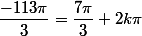 \dfrac{-113\pi}{3}=\dfrac{7\pi}{3}+2k\pi