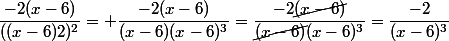 \dfrac{-2(x-6)}{((x-6)2)^2}= \dfrac{-2(x-6)}{(x-6)(x-6)^3}=\dfrac{-2\cancel{(x-6)}}{\cancel{(x-6)}(x-6)^3}=\dfrac{-2}{(x-6)^3}