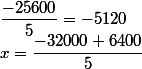 x=\dfrac{-32000+6400}{5}\quad&nbsp;&nbsp;\dfrac{-25600}{5}=-5120