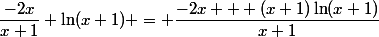 \dfrac{-2x}{x+1}+\ln(x+1) = \dfrac{-2x + (x+1)\ln(x+1)}{x+1}