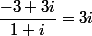 \dfrac{-3+3i}{1+i}=3i