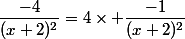 \dfrac{-4}{(x+2)^2}=4\times \dfrac{-1}{(x+2)^2}