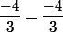 \dfrac{-4}{3}=\dfrac{-4}{3}