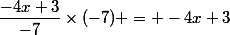 \dfrac{-4x+3}{-7}\times(-7) = -4x+3