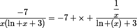 \dfrac{-7}{x(\ln x+3)}=-7 \times \dfrac{\dfrac{1}{x}}{\ln (x)+3}