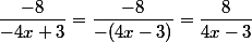 \dfrac{-8}{-4x+3}=\dfrac{-8}{-(4x-3)}=\dfrac{8}{4x-3}