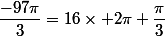 \dfrac{-97\pi}{3}=16\times 2\pi+\dfrac{\pi}{3}