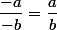 \dfrac{-a}{-b}=\dfrac{a}{b}