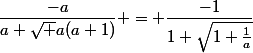 \dfrac{-a}{a+\sqrt {a(a+1)}} = \dfrac{-1}{1+\sqrt{1+\frac{1}{a}}}