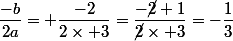 \dfrac{-b}{2a}= \dfrac{-2}{2\times 3}=\dfrac{-\cancel{2} 1}{\cancel{2}\times 3}=-\dfrac{1}{3}