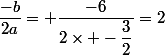 \dfrac{-b}{2a}= \dfrac{-6}{2\times -\dfrac{3}{2}}=2