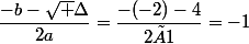 \dfrac{-b-\sqrt \Delta}{2a}=\dfrac{-(-2)-4}{2×1}=-1