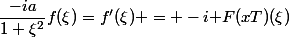 \dfrac{-ia}{1+\xi^2}f(\xi)=f'(\xi) = -i\mathcal F(xT)(\xi)