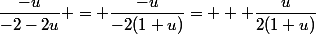 \dfrac{-u}{-2-2u} = \dfrac{-u}{-2(1+u)}=   \dfrac{u}{2(1+u)}