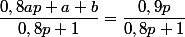 \dfrac{0,8ap+a+b}{0,8p+1}=\dfrac{0,9p}{0,8p+1}