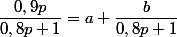 \dfrac{0,9p}{0,8p+1}=a+\dfrac{b}{0,8p+1}