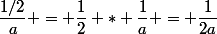 \dfrac{1/2}{a} = \dfrac{1}{2} * \dfrac{1}{a} = \dfrac{1}{2a}