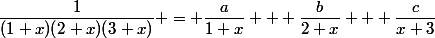 \dfrac{1}{(1+x)(2+x)(3+x)} = \dfrac{a}{1+x} + \dfrac{b}{2+x} + \dfrac{c}{x+3}