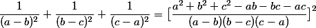 \dfrac{1}{(a-b)^2}+\dfrac{1}{(b-c)^2}+\dfrac{1}{(c-a)^2}=\big[\dfrac{a^2+b^2+c^2-ab-bc-ac}{(a-b)(b-c)(c-a)}\big]^2