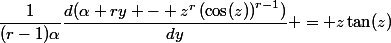 \dfrac{1}{(r-1)\alpha}\dfrac{d(\alpha ry - z^r\left(\cos(z)\right)^{r-1})}{dy} = z\tan(z)