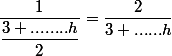 \dfrac{1}{\dfrac{3+........h}{2}}=\dfrac{2}{3+......h}