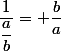 \dfrac{1}{\dfrac{a}{b}}= \dfrac{b}{a}