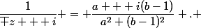 \dfrac{1}{\overline z + i} = \dfrac{a + i(b-1)}{a^2+(b-1)^2} . 