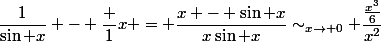 \dfrac{1}{\sin x} - \dfrac 1x = \dfrac{x - \sin x}{x\sin x}\sim_{x\to 0} \dfrac{\frac{x^3}{6}}{x^2}