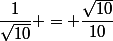 \dfrac{1}{\sqrt{10}} = \dfrac{\sqrt{10}}{10}