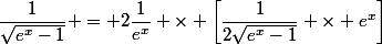 \dfrac{1}{\sqrt{e^x-1}} = 2\dfrac{1}{e^x} \times \left[\dfrac{1}{2\sqrt{e^x-1}} \times e^x\right]