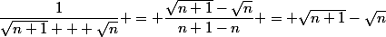 \dfrac{1}{\sqrt{n+1} + \sqrt{n}} = \dfrac{\sqrt{n+1}-\sqrt{n}}{n+1-n} = \sqrt{n+1}-\sqrt{n}